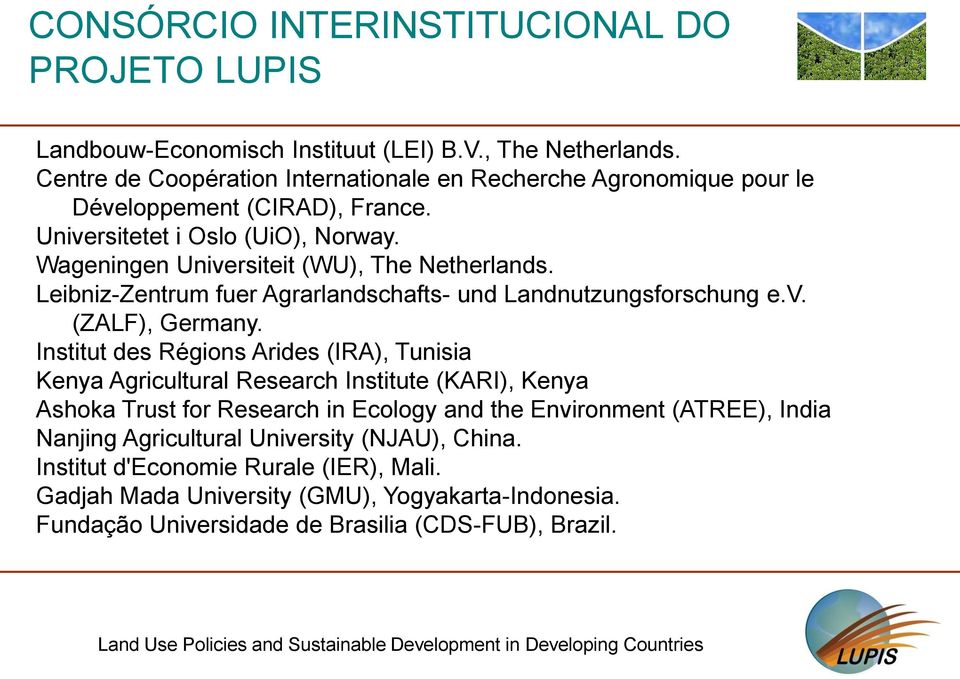 Leibniz-Zentrum fuer Agrarlandschafts- und Landnutzungsforschung e.v. (ZALF), Germany.