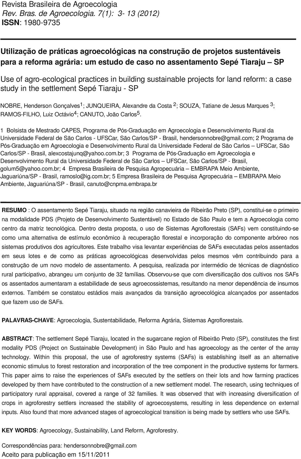 7(1): 3-13 (2012) ISSN: 1980-9735 Utilização de práticas agroecológicas na construção de projetos sustentáveis para a reforma agrária: um estudo de caso no assentamento Sepé Tiaraju SP Use of