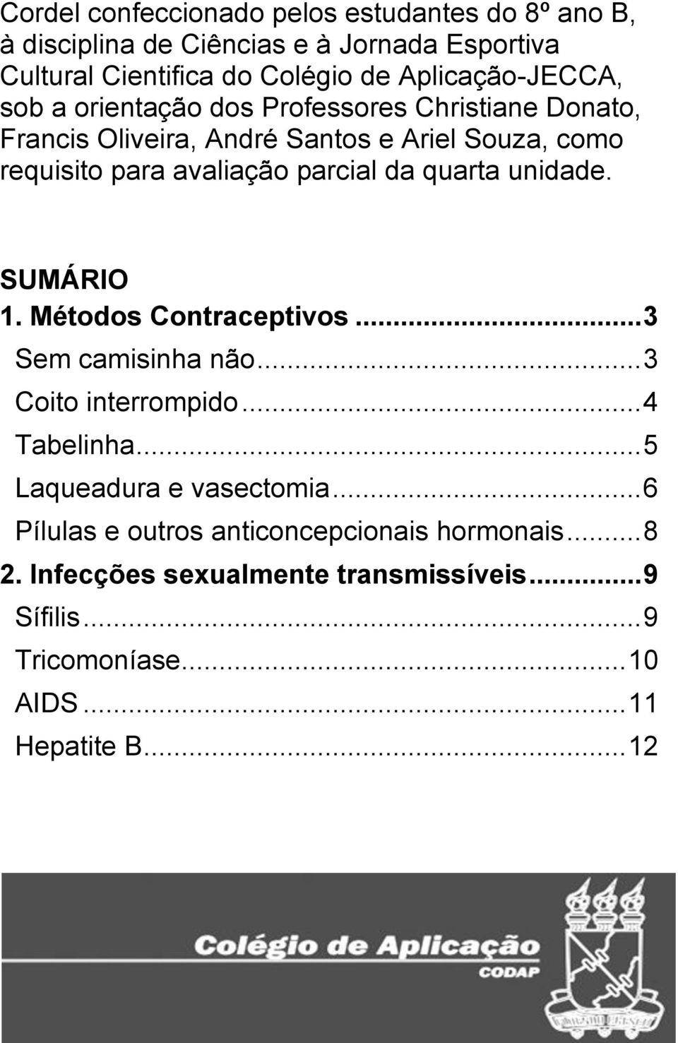 parcial da quarta unidade. SUMÁRIO 1. Métodos Contraceptivos... 3 Sem camisinha não... 3 Coito interrompido... 4 Tabelinha.