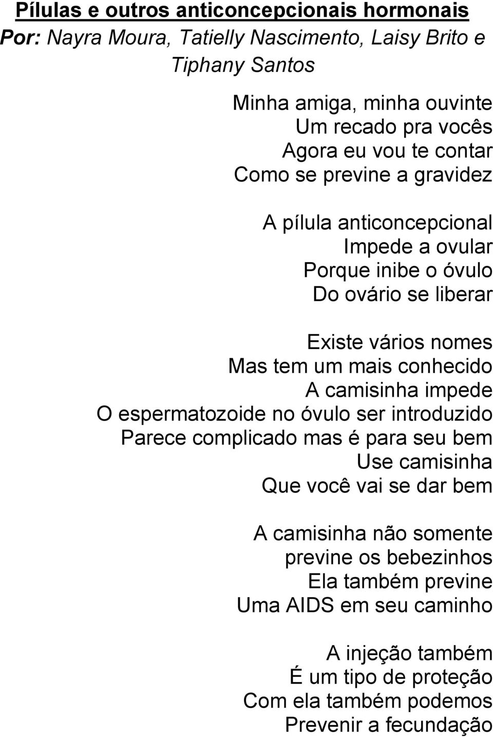 um mais conhecido A camisinha impede O espermatozoide no óvulo ser introduzido Parece complicado mas é para seu bem Use camisinha Que você vai se dar bem A