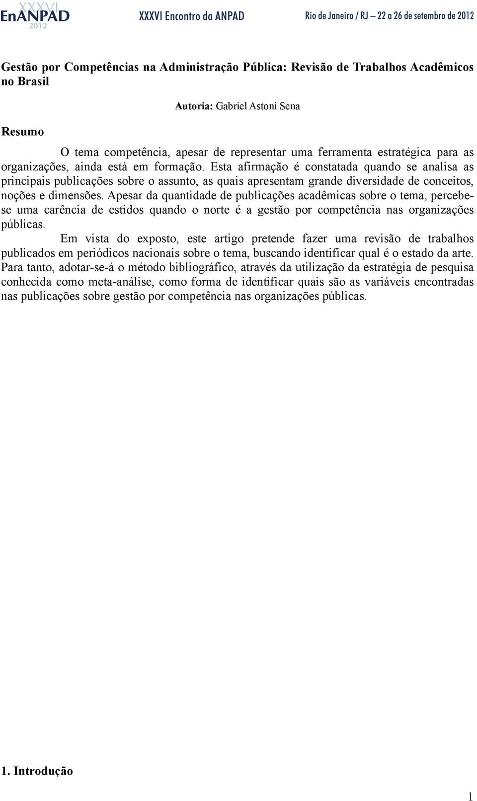 Esta afirmação é constatada quando se analisa as principais publicações sobre o assunto, as quais apresentam grande diversidade de conceitos, noções e dimensões.