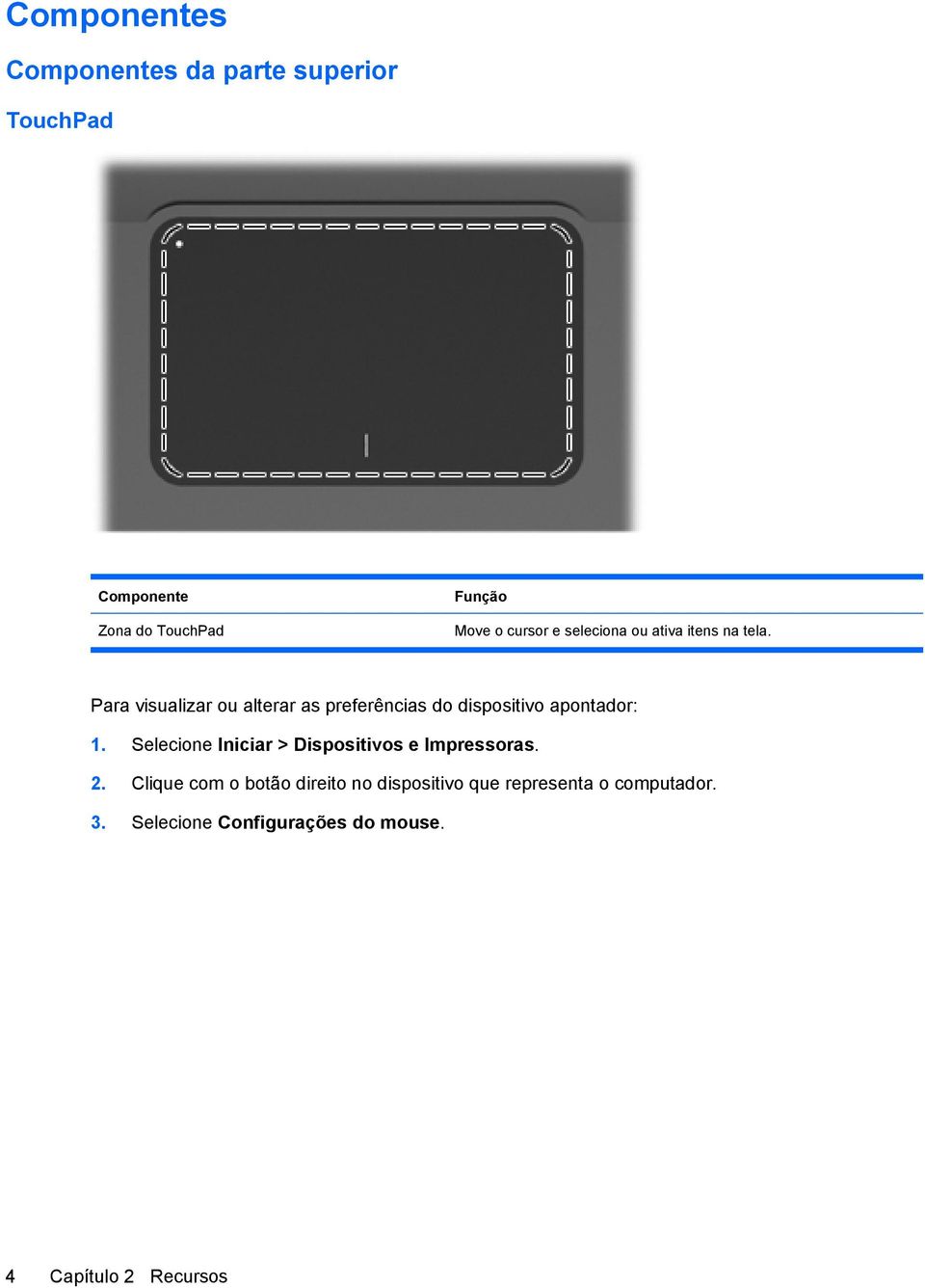 Para visualizar ou alterar as preferências do dispositivo apontador: 1.