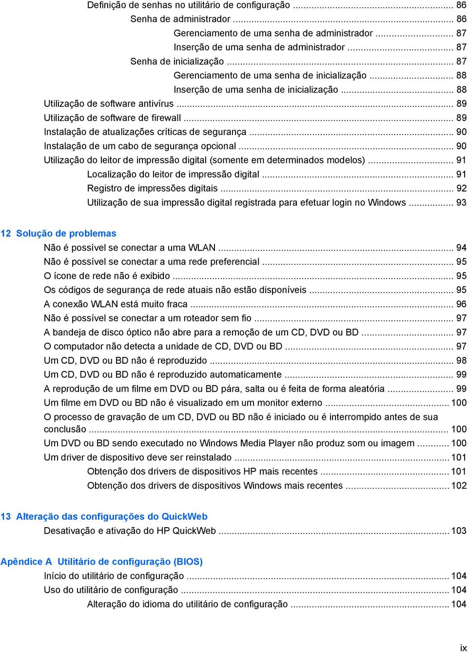 .. 89 Utilização de software de firewall... 89 Instalação de atualizações críticas de segurança... 90 Instalação de um cabo de segurança opcional.