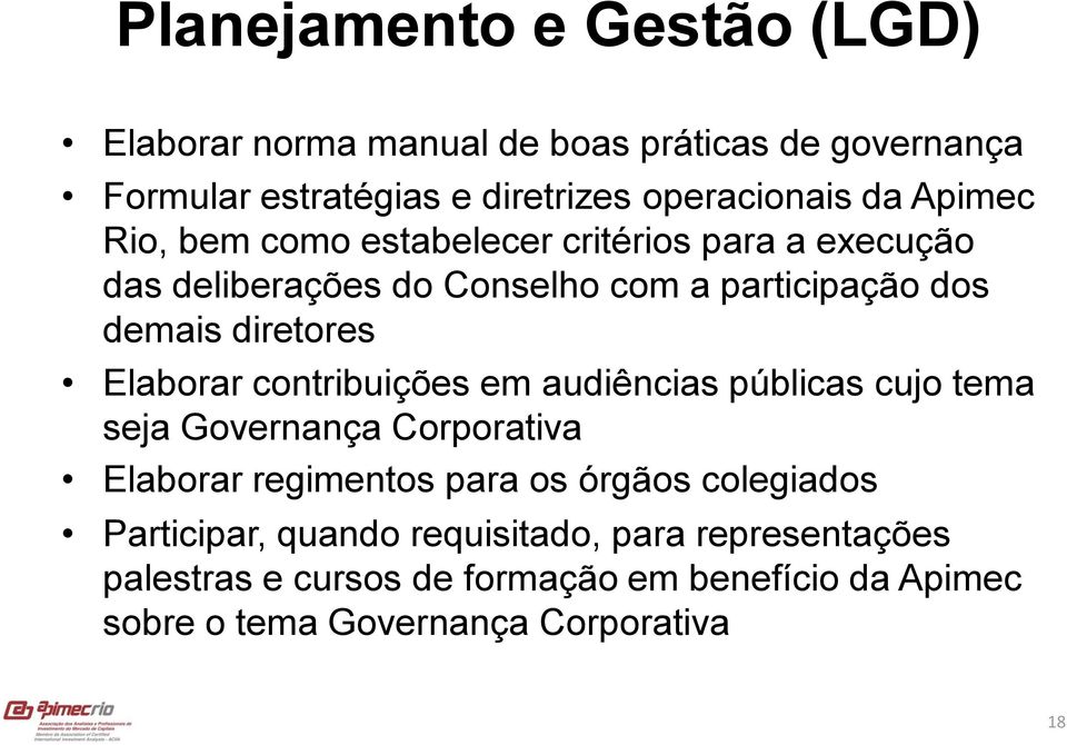 Elaborar contribuições em audiências públicas cujo tema seja Governança Corporativa Elaborar regimentos para os órgãos colegiados