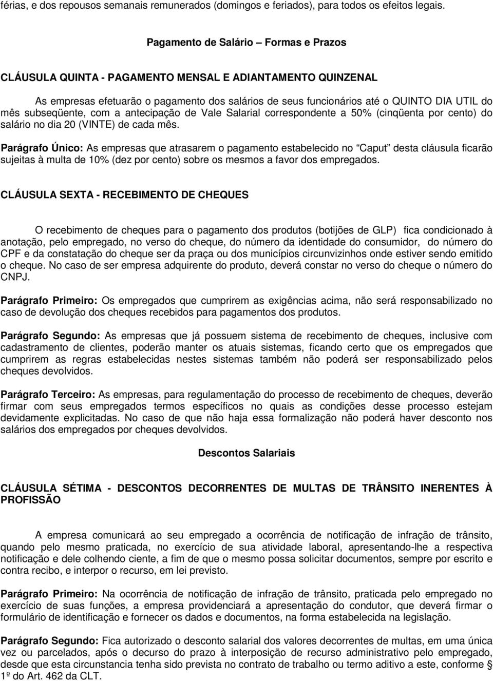 subseqüente, com a antecipação de Vale Salarial correspondente a 50% (cinqüenta por cento) do salário no dia 20 (VINTE) de cada mês.