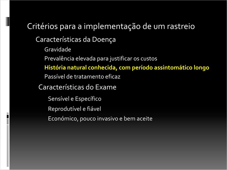 período assintomático longo Passível de tratamento eficaz Características do