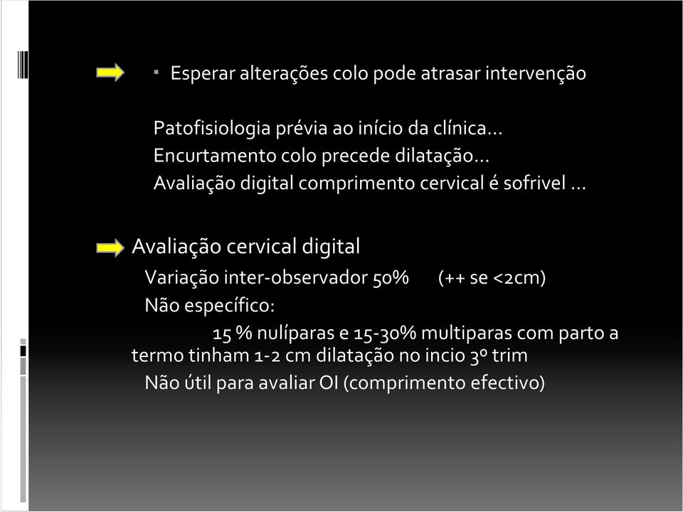 .. Avaliação cervical digital Variação inter-observador 50% (++ se <2cm) Não específico: 15 % nulíparas