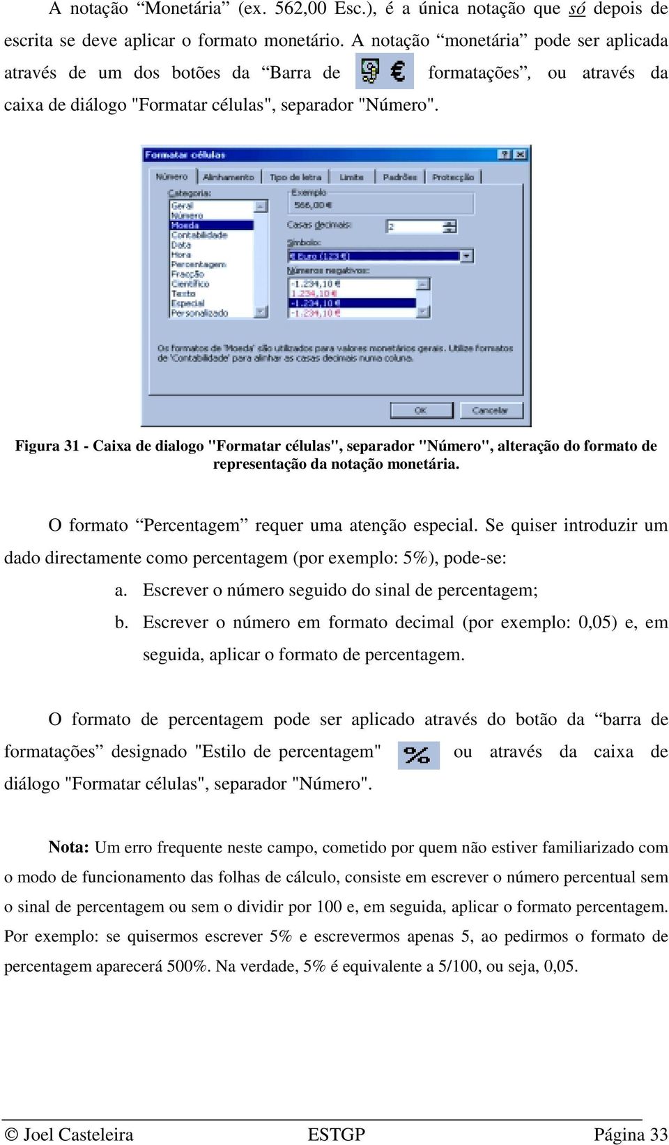 Figura 31 - Caixa de dialogo "Formatar células", separador "Número", alteração do formato de representação da notação monetária. O formato Percentagem requer uma atenção especial.