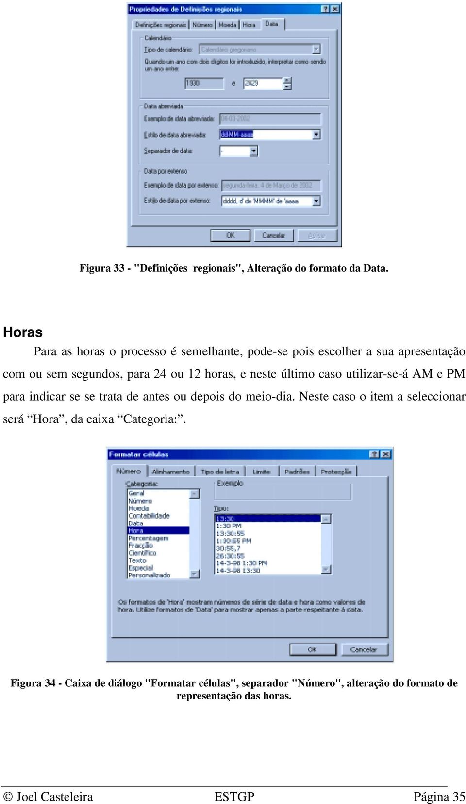 horas, e neste último caso utilizar-se-á AM e PM para indicar se se trata de antes ou depois do meio-dia.