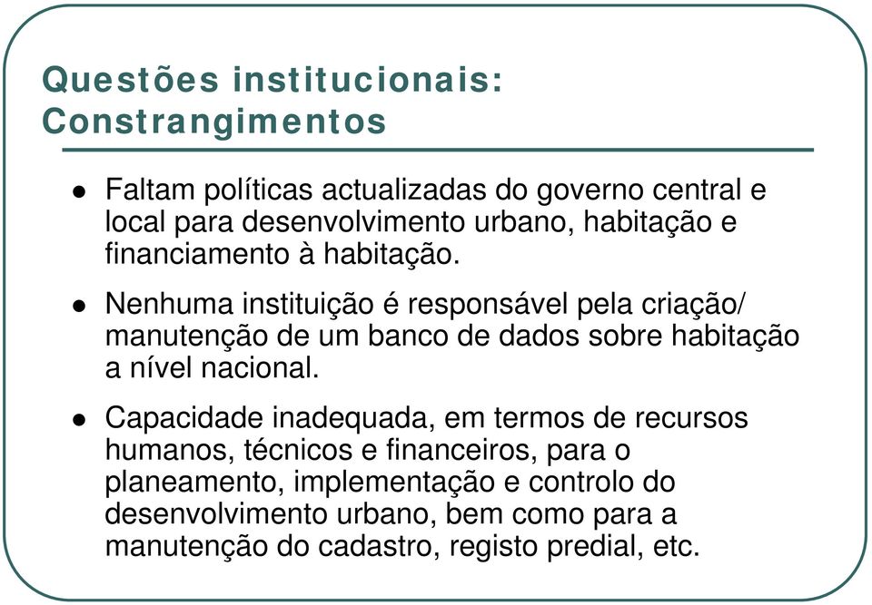 Nenhuma instituição é responsável pela criação/ manutenção de um banco de dados sobre habitação a nível nacional.