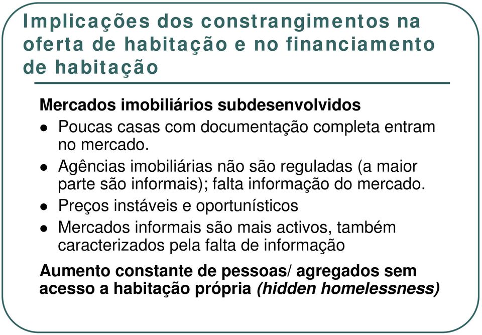 Agências imobiliárias não são reguladas (a maior parte são informais); falta informação do mercado.