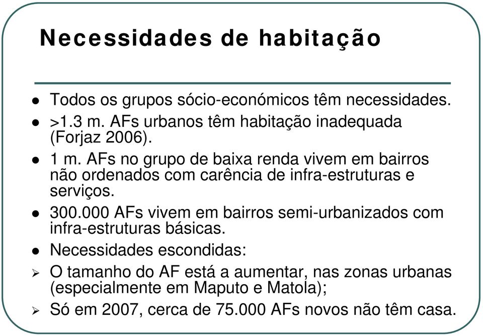 AFs no grupo de baixa renda vivem em bairros não ordenados com carência de infra-estruturas e serviços. 300.