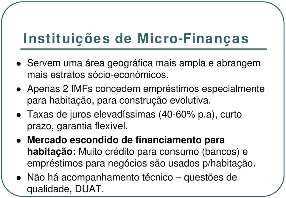 Taxas de juros elevadíssimas (40-60% p.a), curto prazo, garantia flexível.