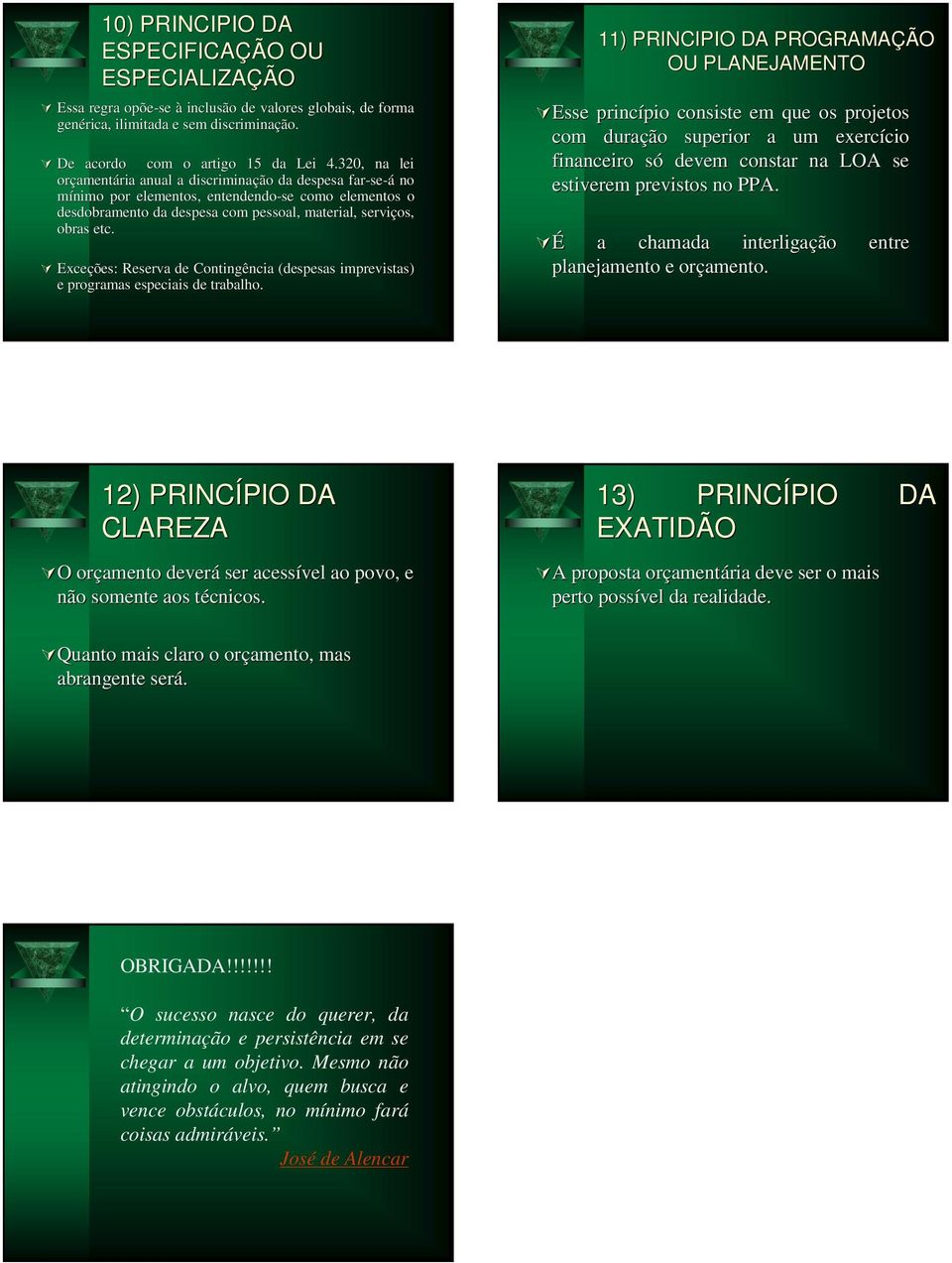 Exceções: Reserva de Contingência (despesas imprevistas) e programas especiais de trabalho.