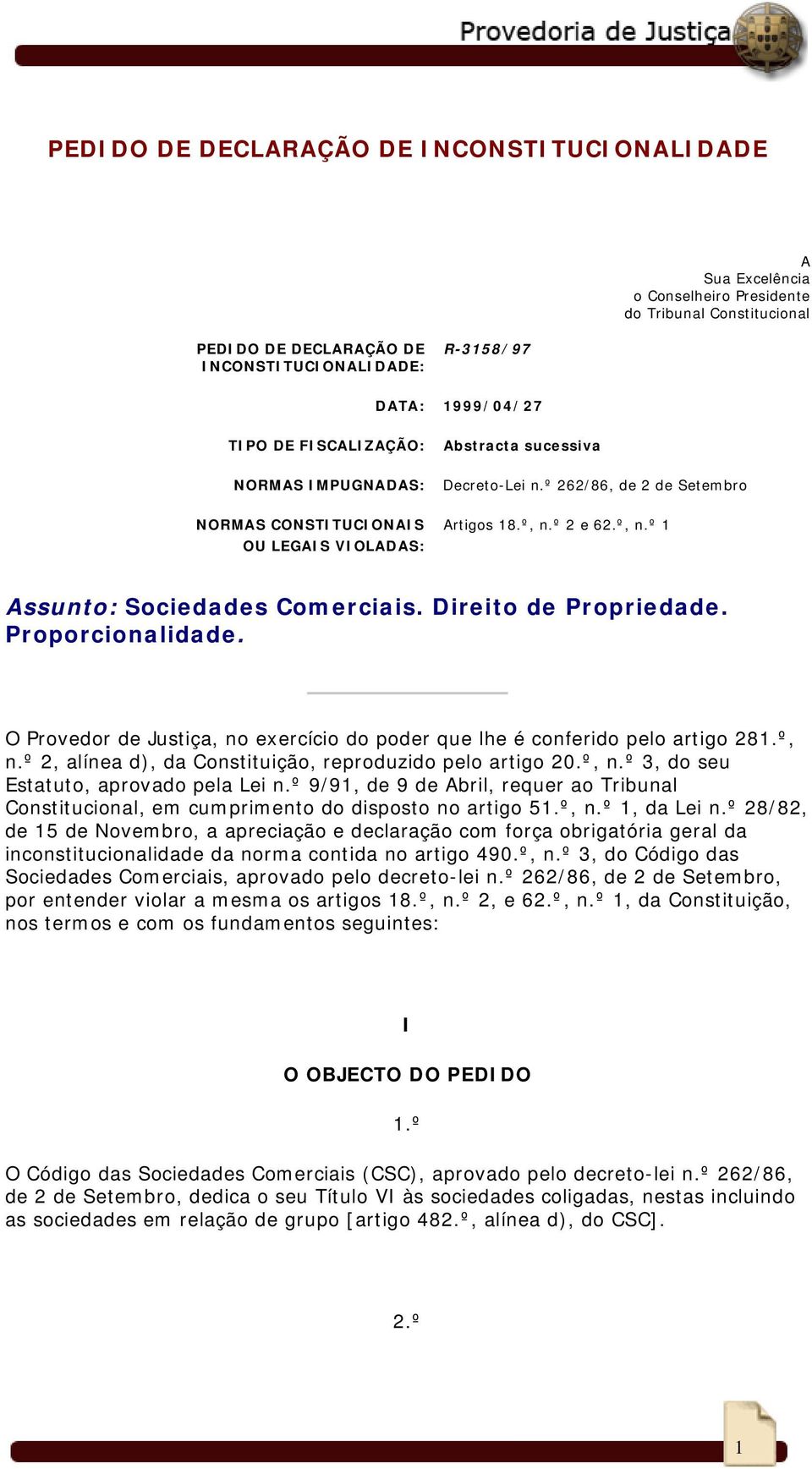 Direito de Propriedade. Proporcionalidade. O Provedor de Justiça, no exercício do poder que lhe é conferido pelo artigo 281.º, n.º 2, alínea d), da Constituição, reproduzido pelo artigo 20.º, n.º 3, do seu Estatuto, aprovado pela Lei n.