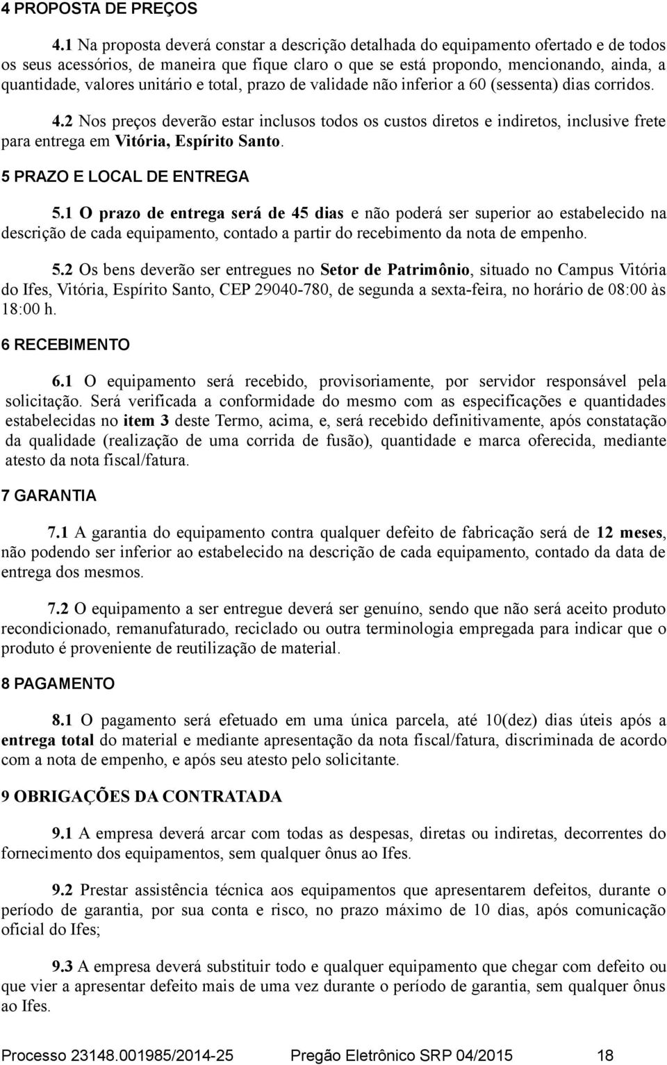 unitário e total, prazo de validade não inferior a 60 (sessenta) dias corridos. 4.