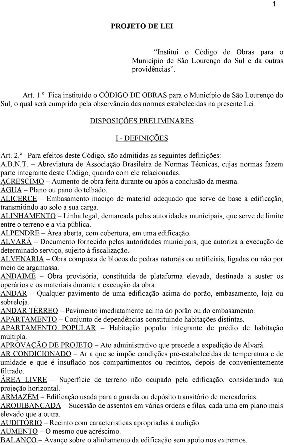 DISPOSIÇÕES PRELIMINARES I - DEFINIÇÕES Art. 2.º Para efeitos deste Código, são admitidas as seguintes definições: A.B.N.T.