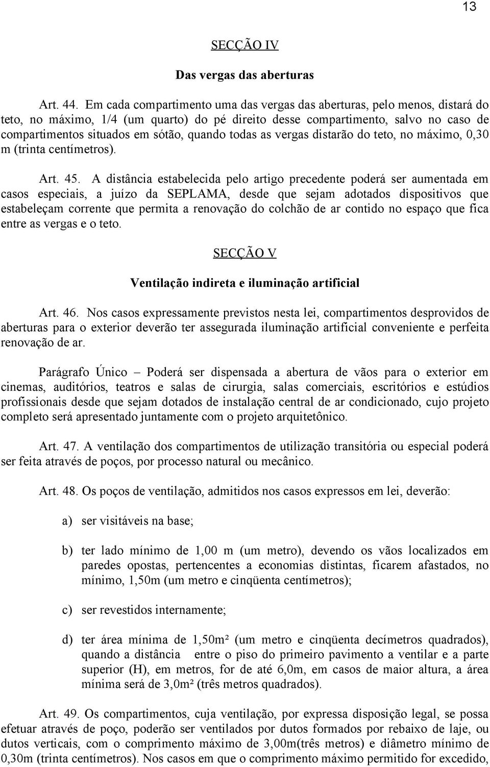 quando todas as vergas distarão do teto, no máximo, 0,30 m (trinta centímetros). Art. 45.