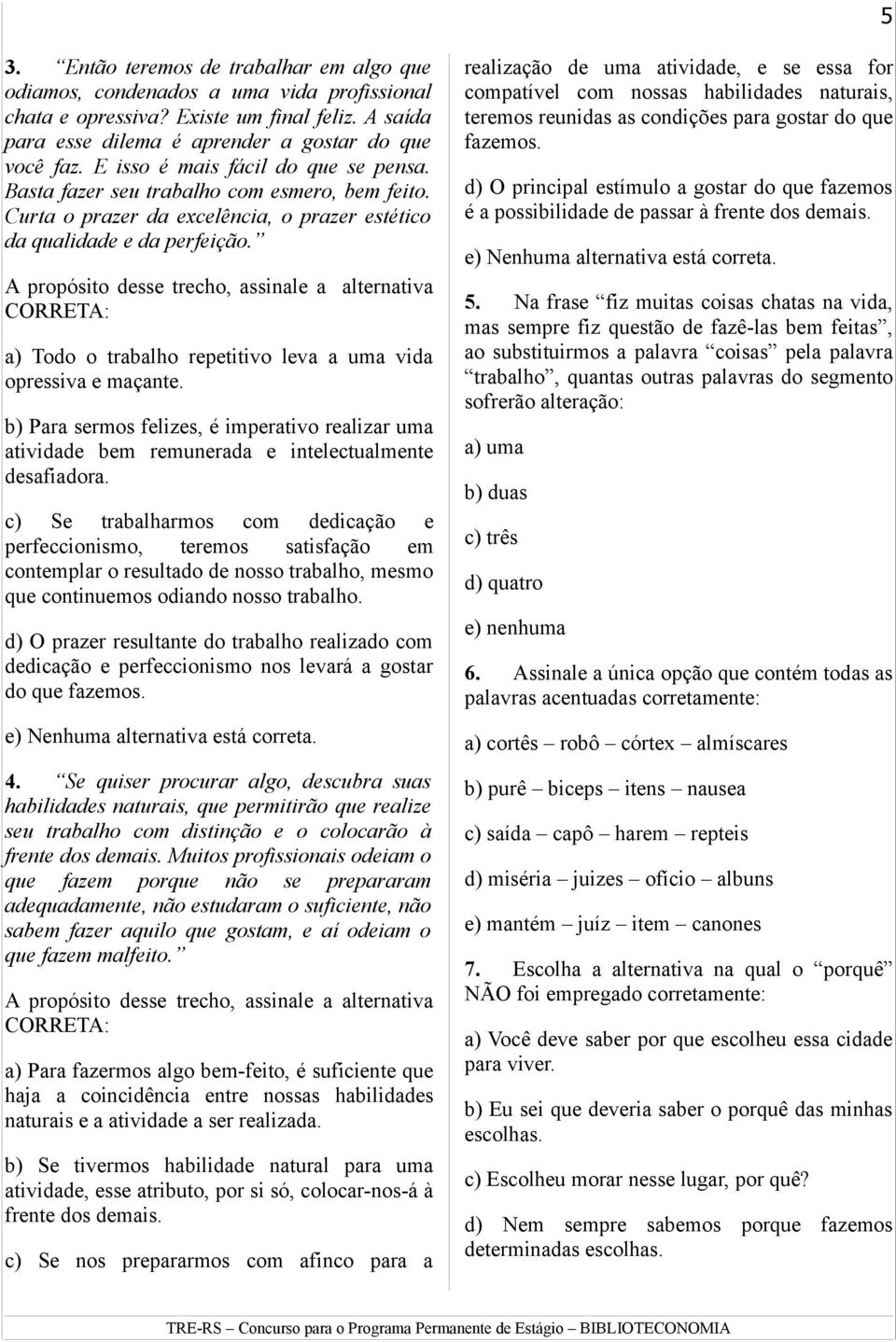 A propósito desse trecho, assinale a alternativa CORRETA: a) Todo o trabalho repetitivo leva a uma vida opressiva e maçante.