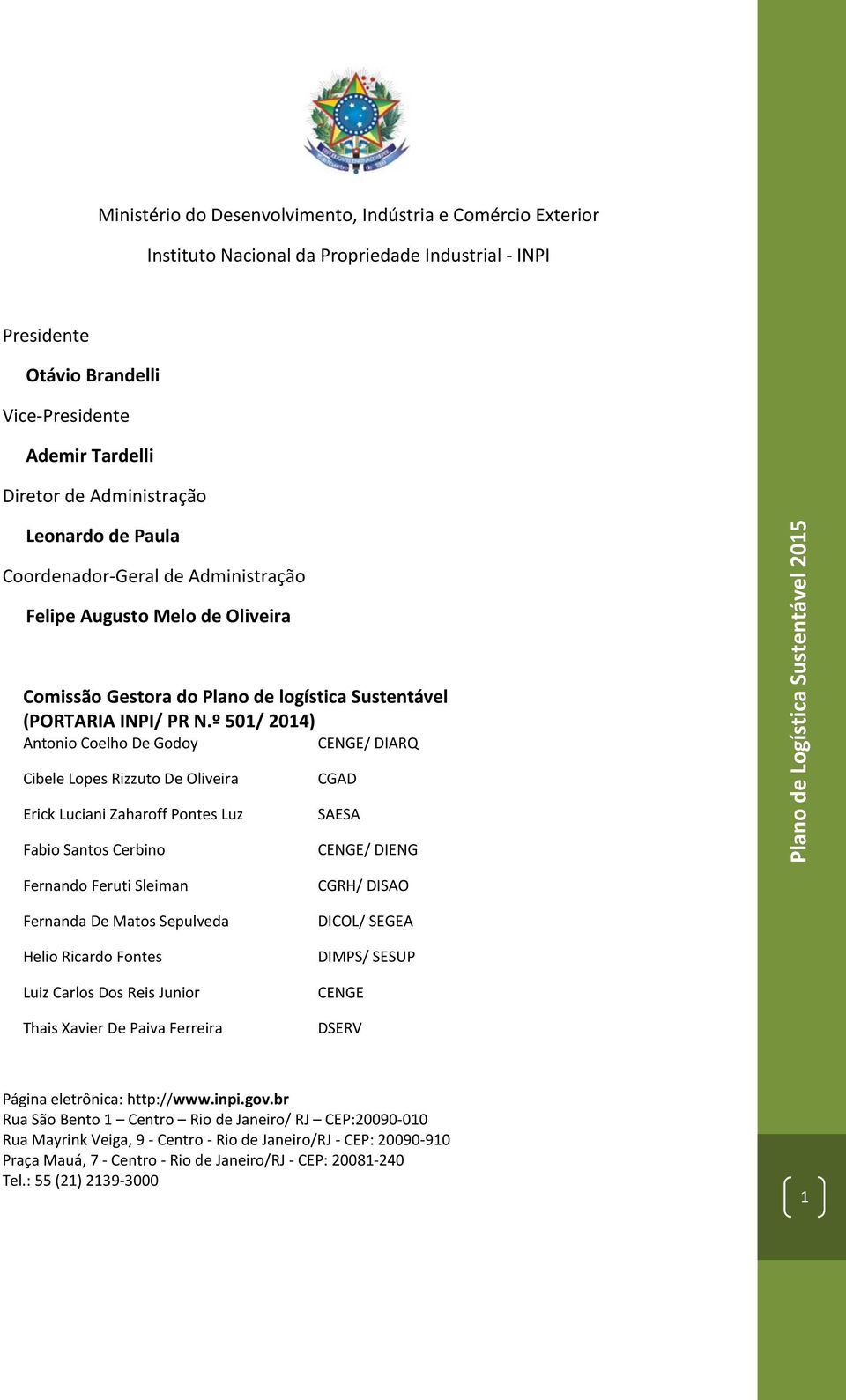 º 501/ 2014) Antonio Coelho De Godoy CENGE/ DIARQ Cibele Lopes Rizzuto De Oliveira Erick Luciani Zaharoff Pontes Luz Fabio Santos Cerbino Fernando Feruti Sleiman Fernanda De Matos Sepulveda Helio