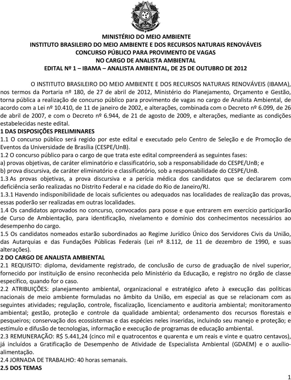 Planejamento, Orçamento e Gestão, torna pública a realização de concurso público para provimento de vagas no cargo de Analista Ambiental, de acordo com a Lei nº 10.