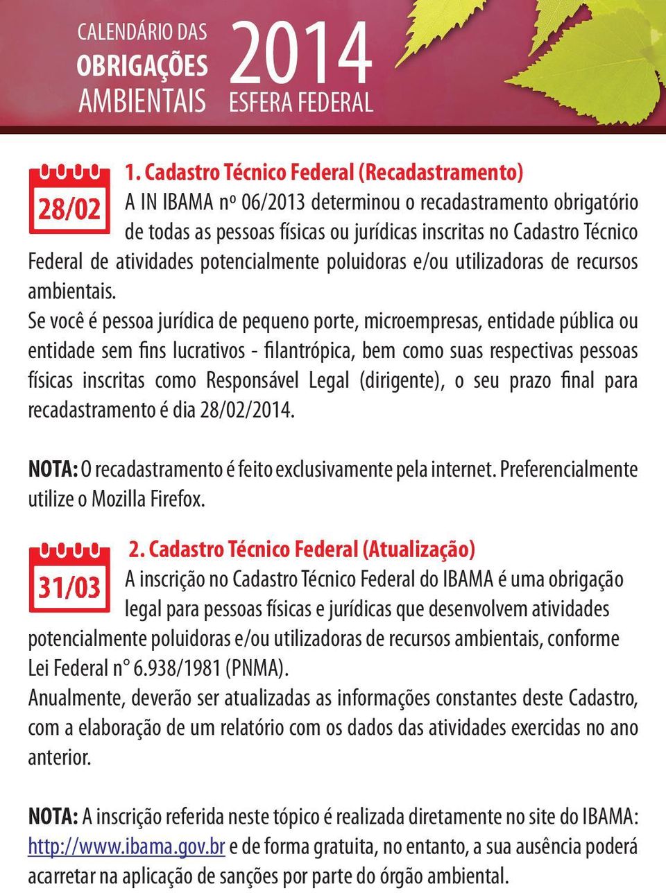 Se você é pessoa jurídica de pequeno porte, microempresas, entidade pública ou entidade sem fins lucrativos - filantrópica, bem como suas respectivas pessoas físicas inscritas como Responsável Legal