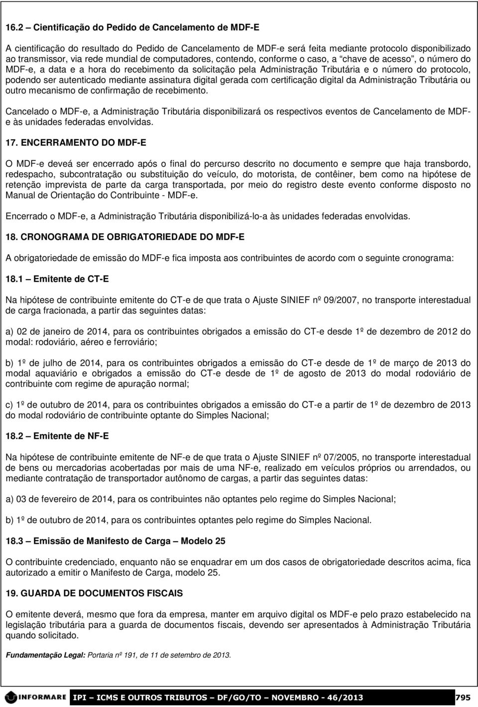 autenticado mediante assinatura digital gerada com certificação digital da Administração Tributária ou outro mecanismo de confirmação de recebimento.