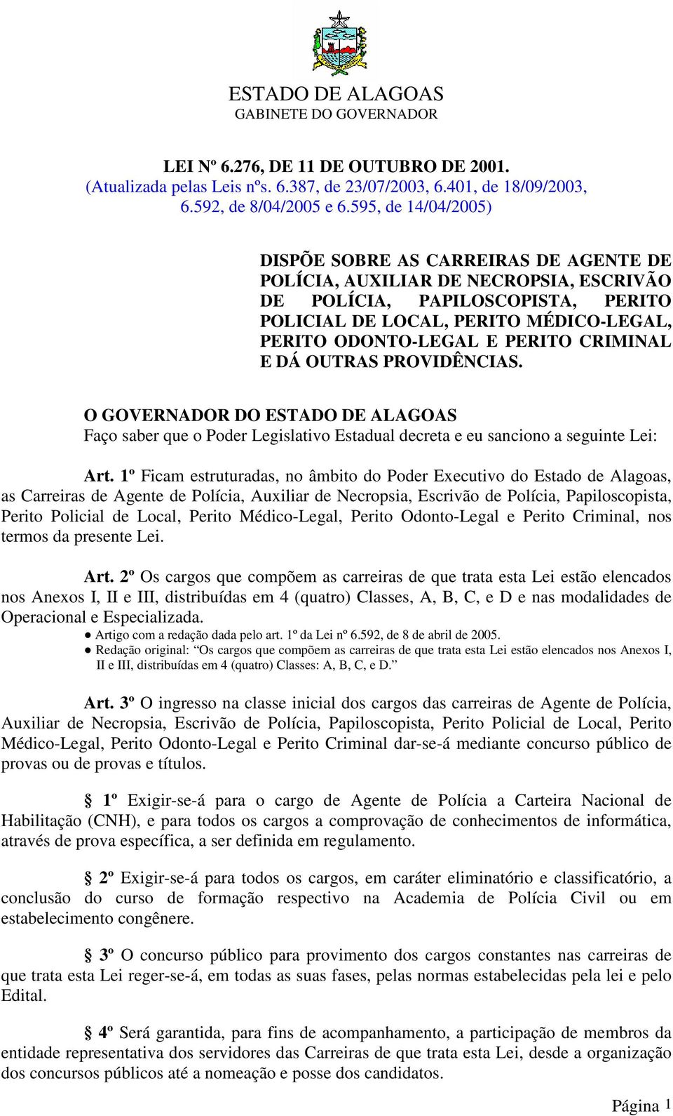 O GOVERNOR O ESTO E LGOS Faço saber que o Poder Legislativo Estadual decreta e eu sanciono a seguinte Lei: rt.