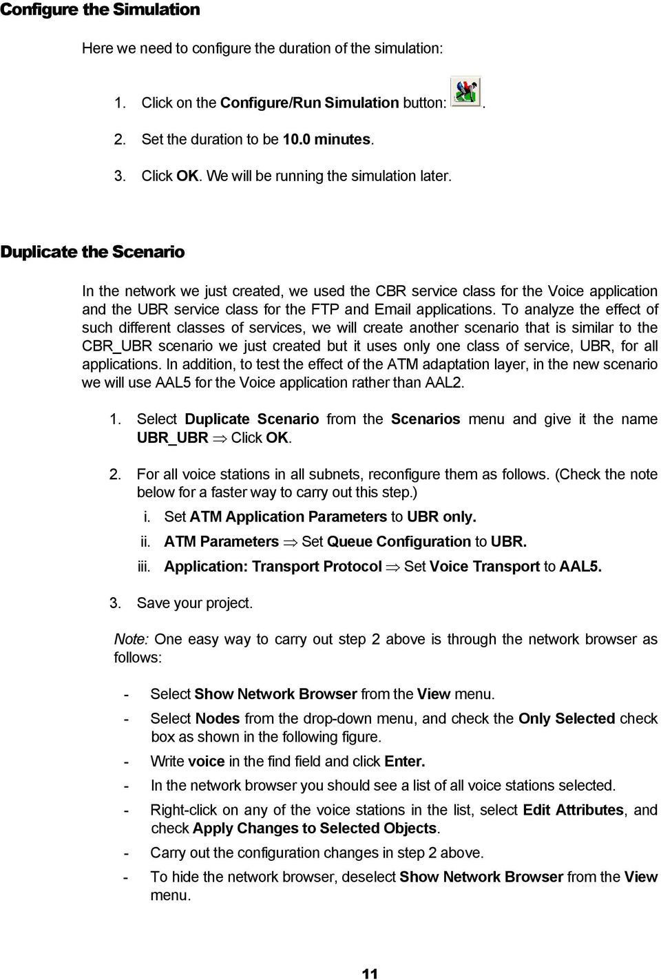 Duplicate the Scenario In the network we just created, we used the CBR service class for the Voice application and the UBR service class for the FTP and Email applications.