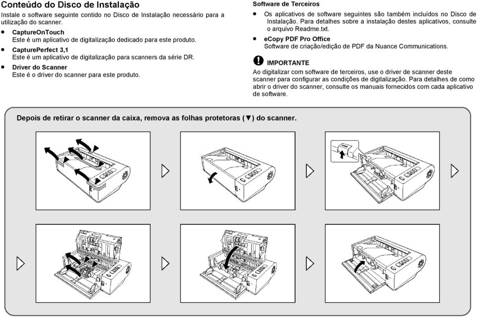 Driver do Scanner Este é o driver do scanner para este produto. Software de Terceiros Os aplicativos de software seguintes são também incluídos no Disco de Instalação.