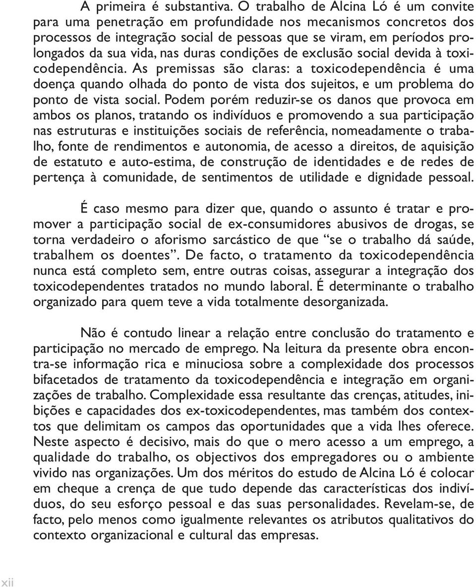 duras condições de exclusão social devida à toxicodependência.