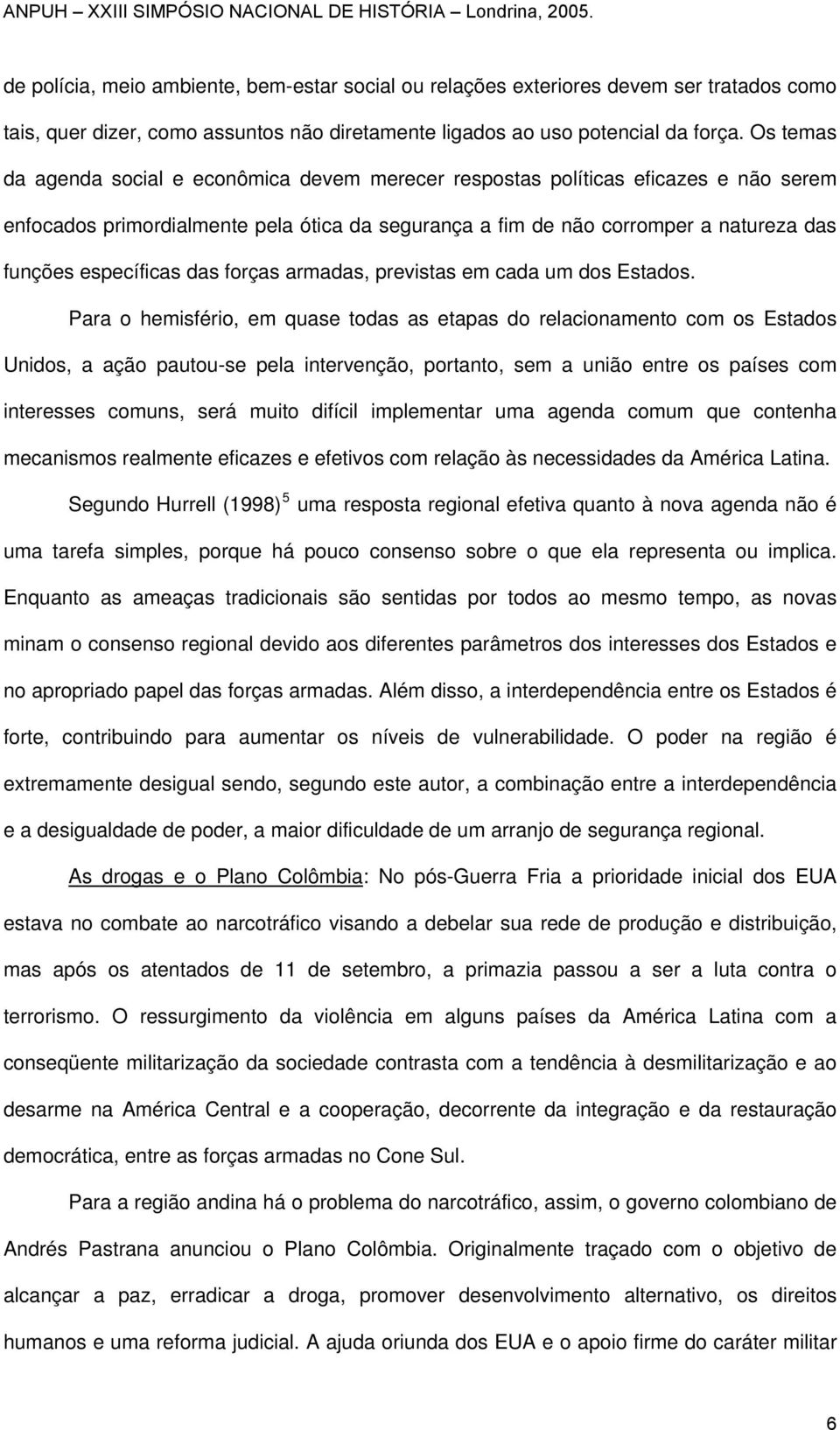 específicas das forças armadas, previstas em cada um dos Estados.