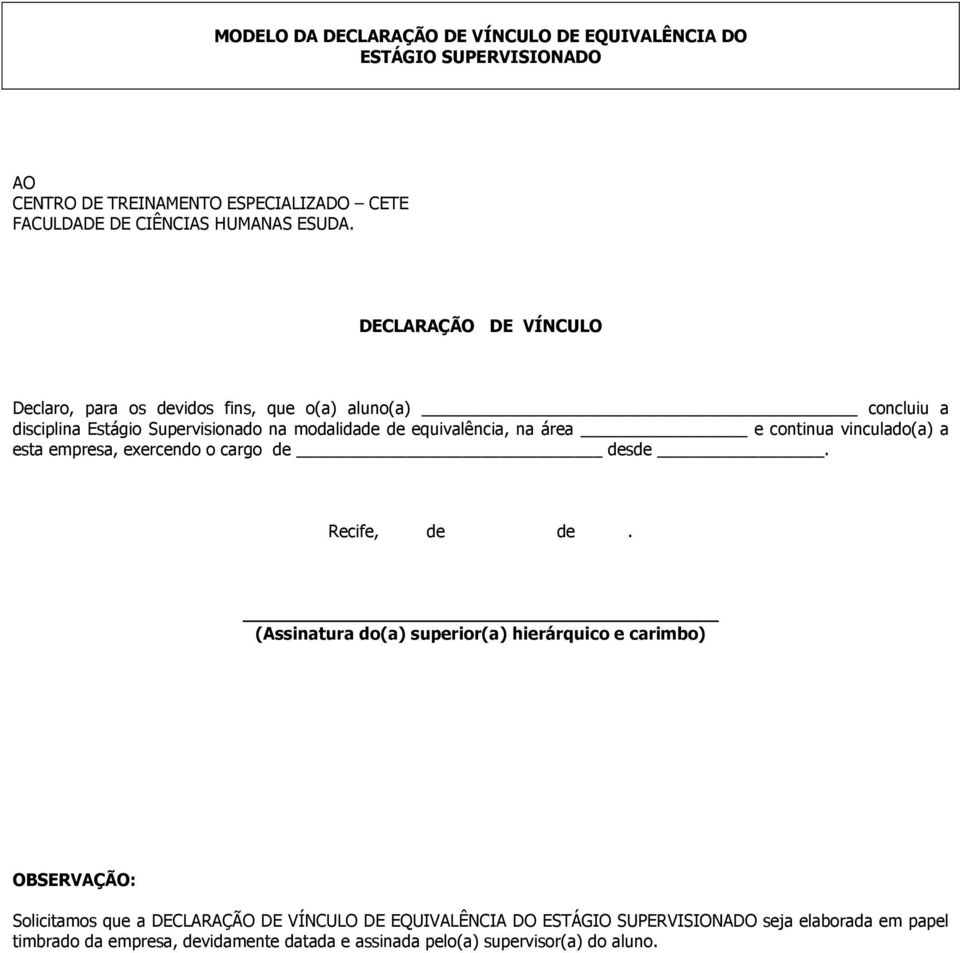 continua vinculado(a) a esta empresa, exercendo o cargo de desde. Recife, de de.