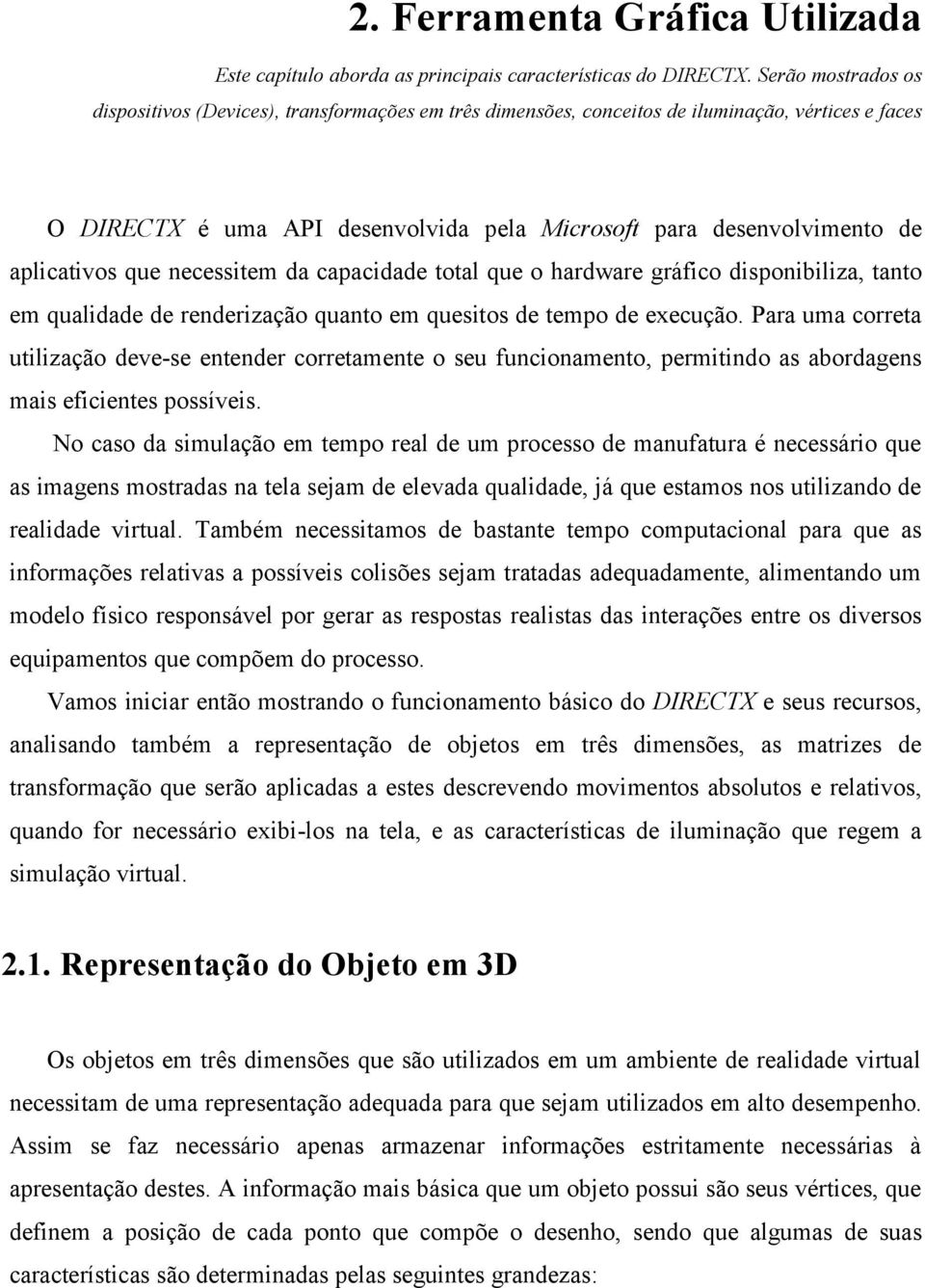 necesstem da capacdade total que o hardware gráfco dsponblza, tanto em qualdade de renderzação quanto em questos de tempo de execução.