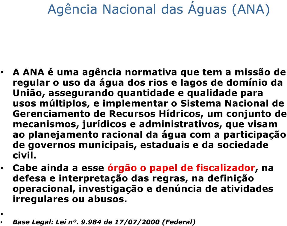 visam ao planejamento racional da água com a participação de governos municipais, estaduais e da sociedade civil.