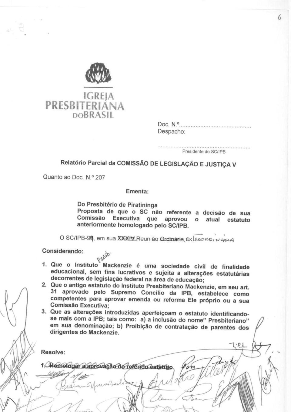 207 Ementa: Do Presbit6rio de Piratininga Proposta de que o SC nao referente a decisao de sua Comissao Executiva que aprovou o atual estatuto anteriormente homologado pelo SC/IPB.