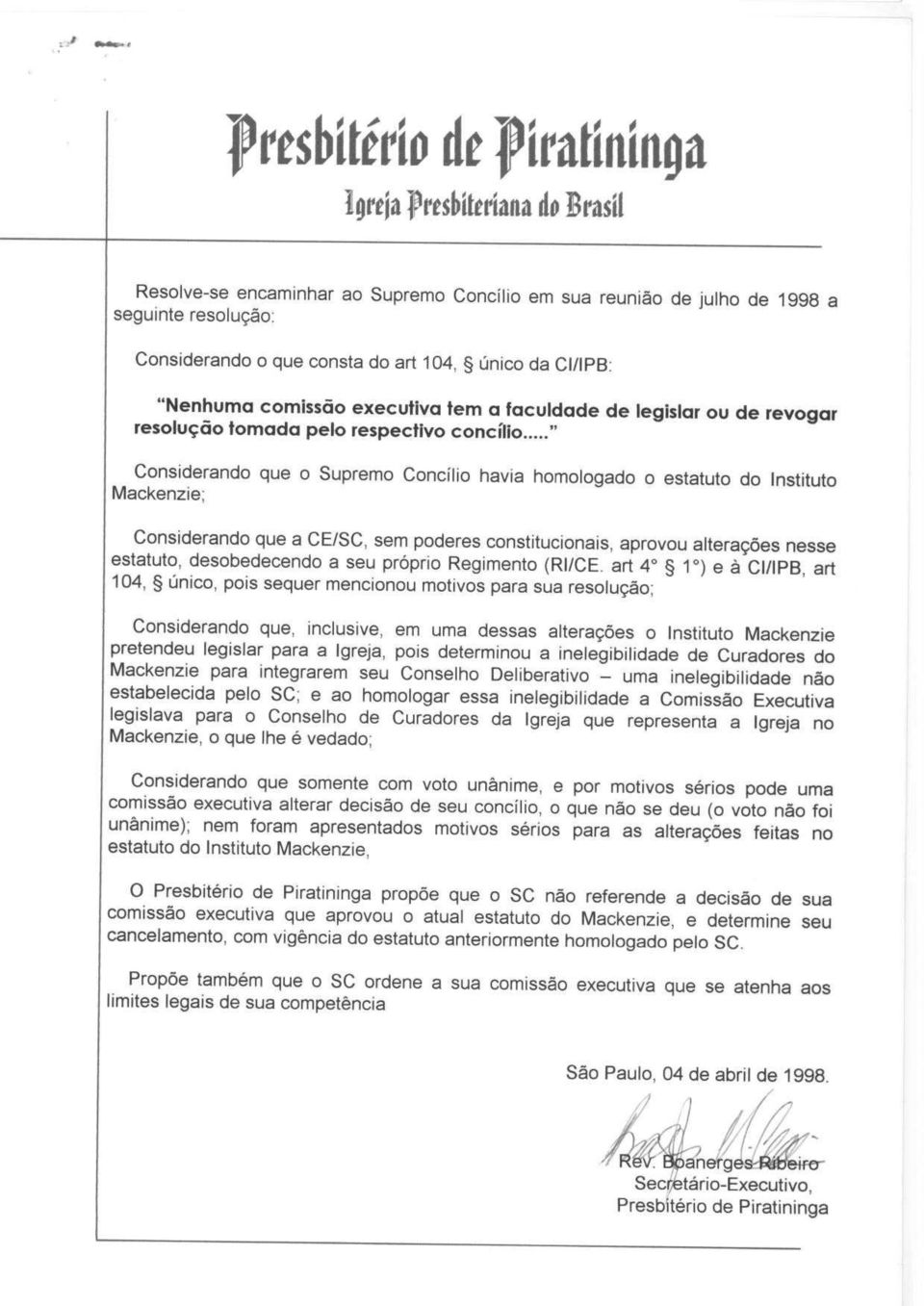 .. Considerando que o Supremo Concilio havia homologado o estatuto do Instituto Mackenzie; Considerando que a CE/SC, sem poderes constitucionais, aprovou alteragoes nesse estatuto, desobedecendo a