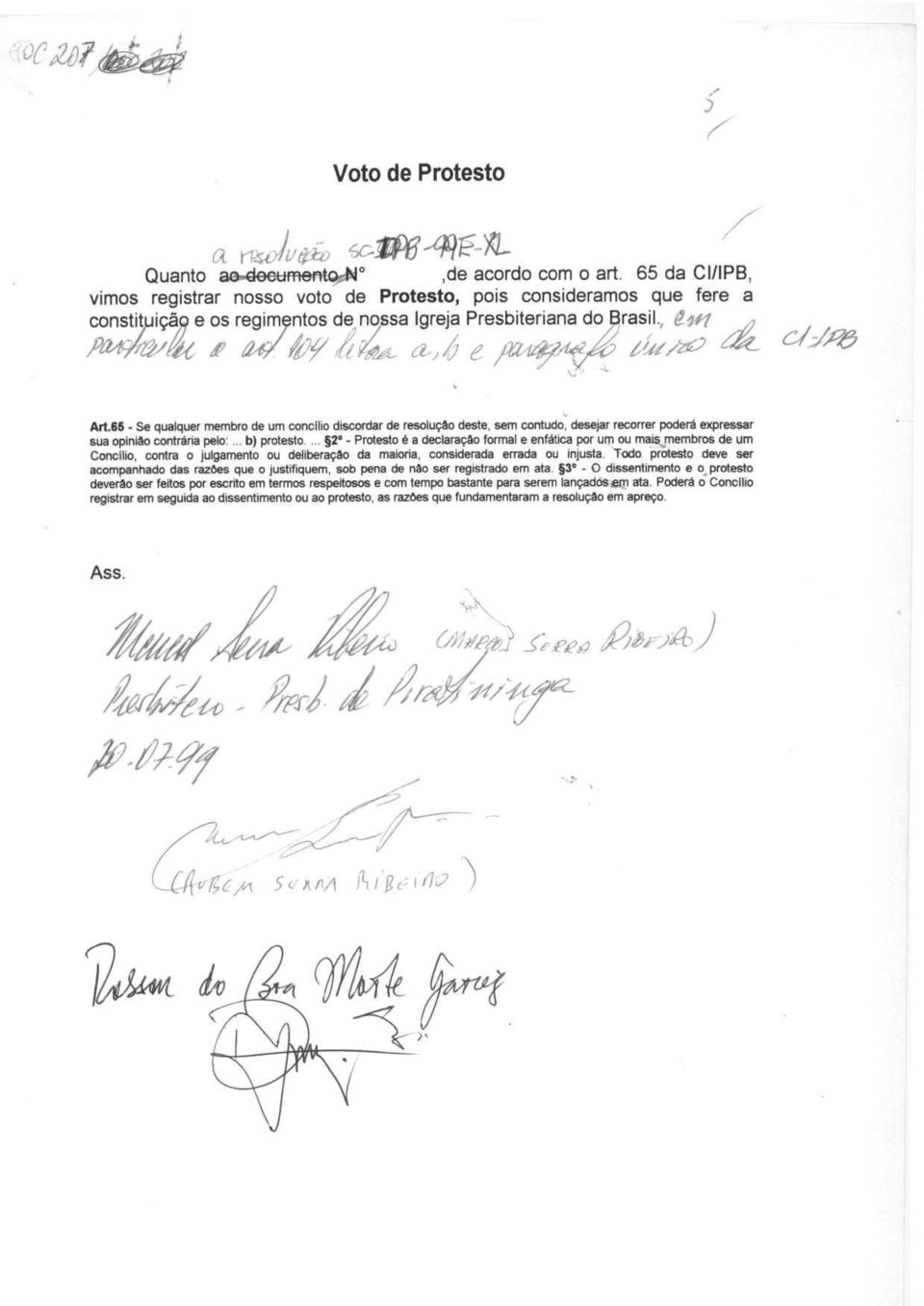 65 - Se qualquer membro de um concllio discordar de resolugao dente, sem contudo, desejar recorrer poder3 expressar sua opiniao contr6ria pelo :... b) protesto.