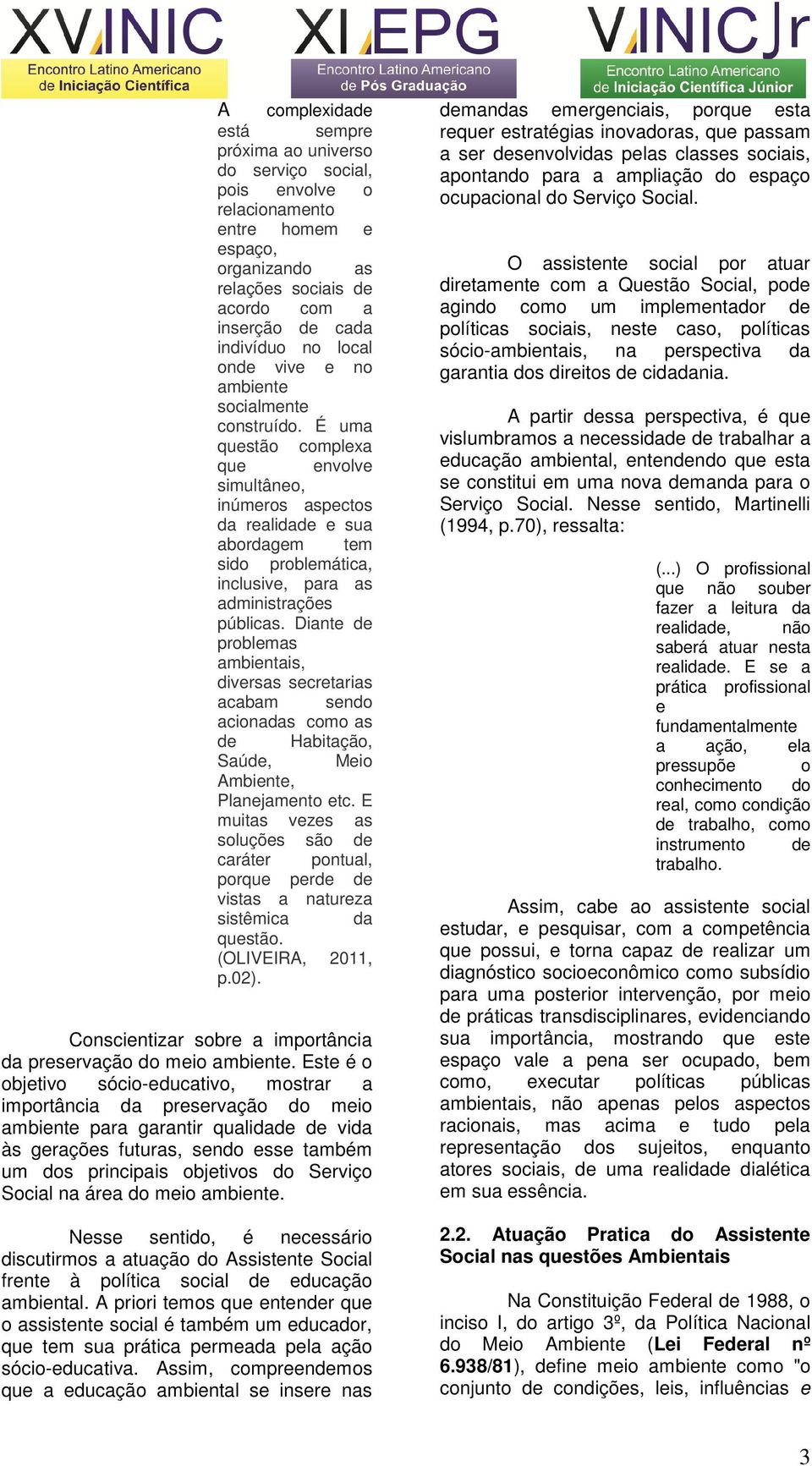 É uma questão complexa que envolve simultâneo, inúmeros aspectos da realidade e sua abordagem tem sido problemática, inclusive, para as administrações públicas.