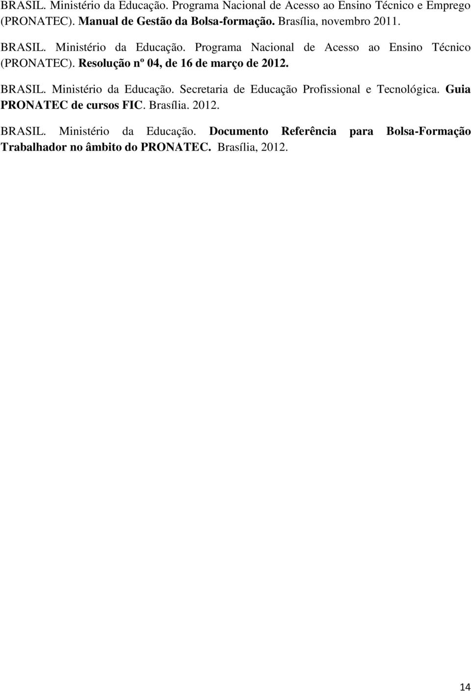 Resolução nº 04, de 16 de março de 2012. BRASIL. Ministério da Educação. Secretaria de Educação Profissional e Tecnológica.