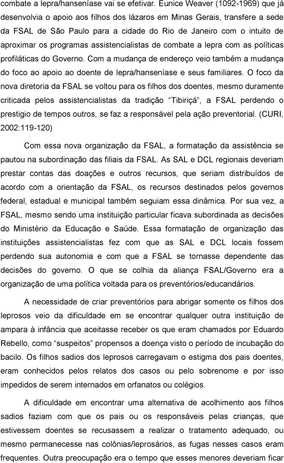 programas assistencialistas de combate a lepra com as políticas profiláticas do Governo.