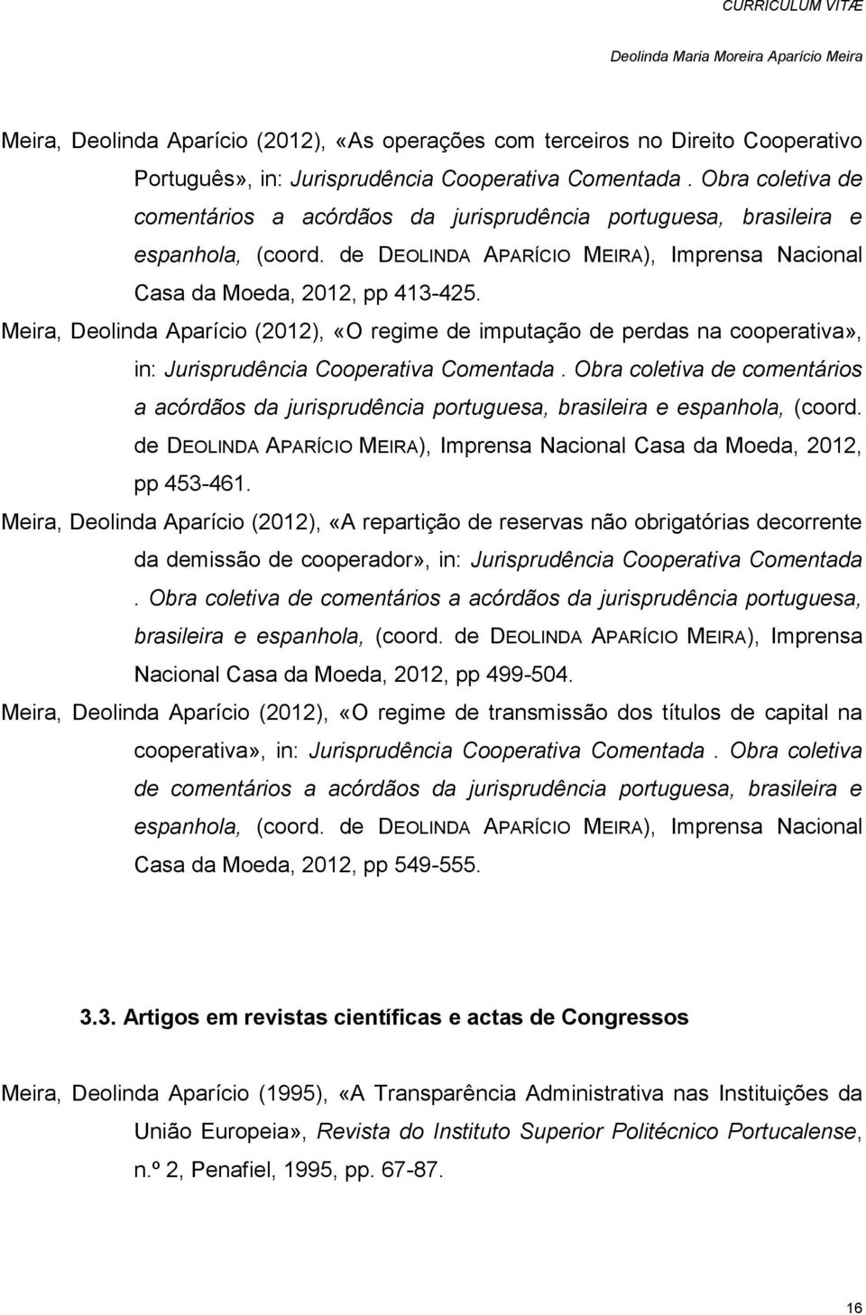 Meira, Deolinda Aparício (2012), «O regime de imputação de perdas na cooperativa», in: Jurisprudência Cooperativa Comentada.