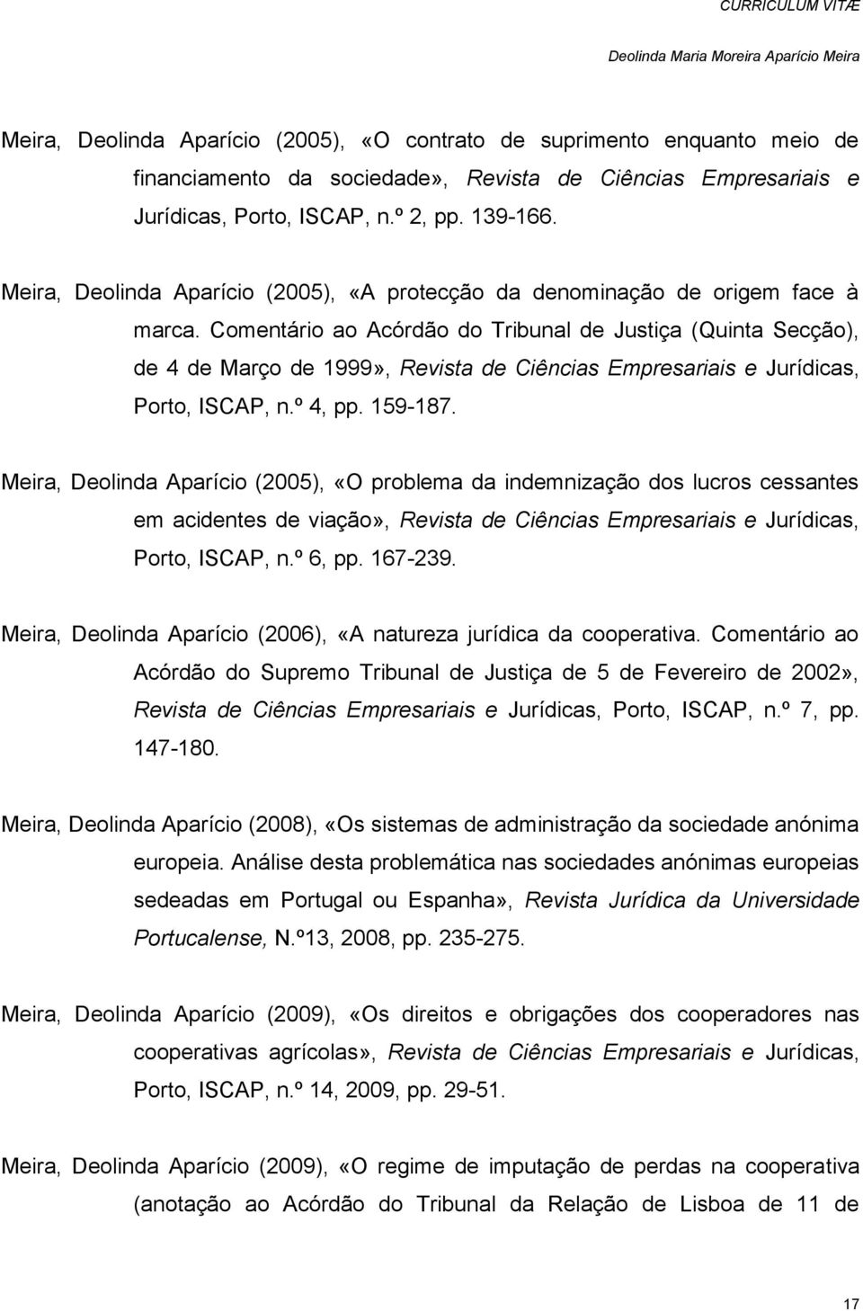 Comentário ao Acórdão do Tribunal de Justiça (Quinta Secção), de 4 de Março de 1999», Revista de Ciências Empresariais e Jurídicas, Porto, ISCAP, n.º 4, pp. 159-187.