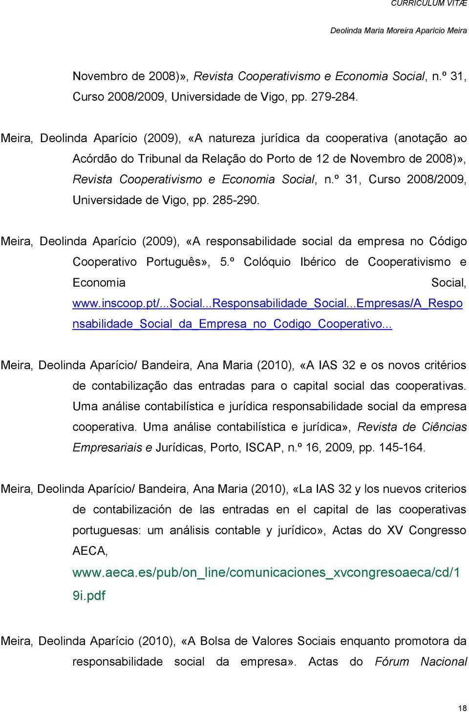 º 31, Curso 2008/2009, Universidade de Vigo, pp. 285-290. Meira, Deolinda Aparício (2009), «A responsabilidade social da empresa no Código Cooperativo Português», 5.