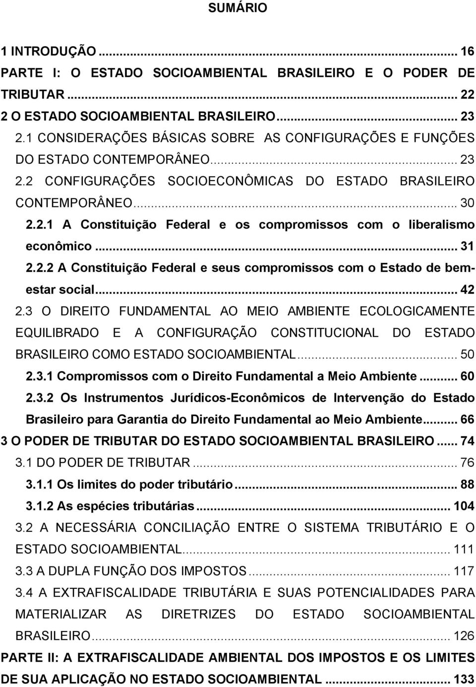 .. 31 2.2.2 A Constituição Federal e seus compromissos com o Estado de bemestar social... 42 2.