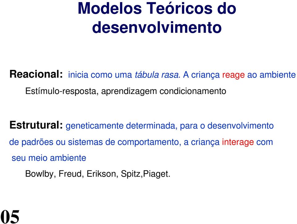 Estrutural: geneticamente determinada, para o desenvolvimento de padrões ou