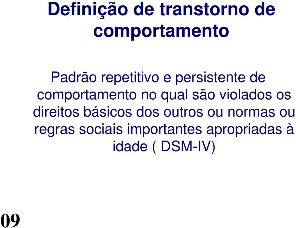 violados os direitos básicos dos outros ou normas ou