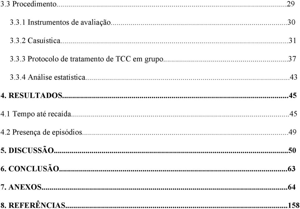 ..43 4. RESULTADOS...45 4.1 Tempo até recaída...45 4.2 Presença de episódios.