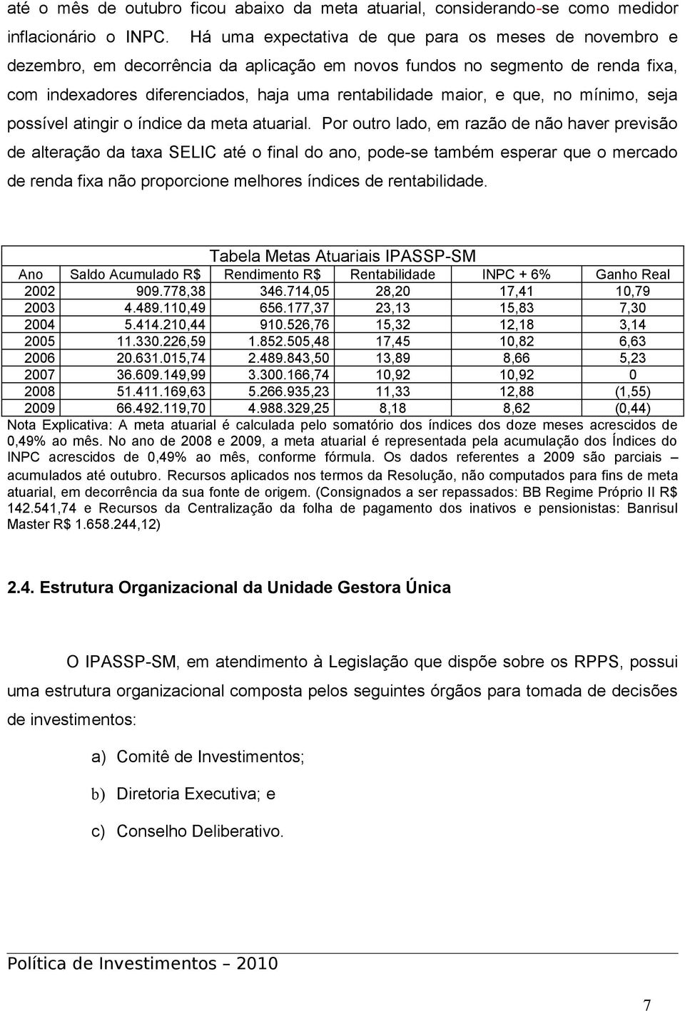 que, no mínimo, seja possível atingir o índice da meta atuarial.