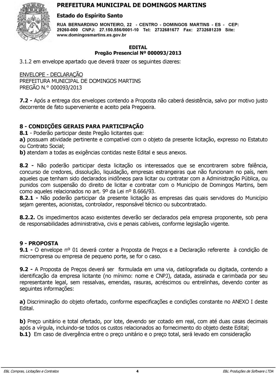 os custos relacionados ao fornecimento do objeto deste Edital; PREGÃO b.1) Em N.